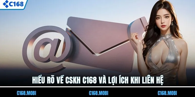 Hiểu rõ về CSKH C168 và lợi ích khi liên hệ