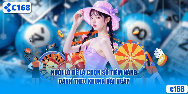 Nuôi lô đề là chọn số tiềm năng đánh theo khung dài ngày